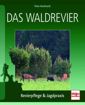 Das Waldrevier: Revierpflege & Jagdpraxis