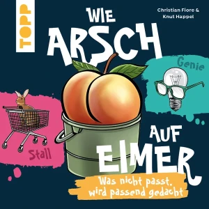 Kartenspiel Wie Arsch auf Eimer: Was nicht passt, wird passend gedacht