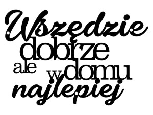 Dekoracja metalowa Napis Wszędzie dobrze DES060 40 cm - czarny mat