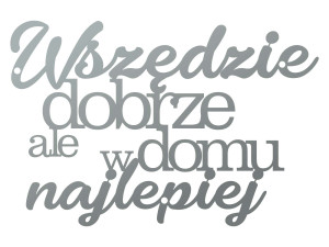 Dekoracja metalowa Napis Wszędzie dobrze DES060 40 cm - srebrny