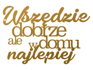 Dekoracja metalowa Napis Wszędzie dobrze DES060 40 cm - złoty