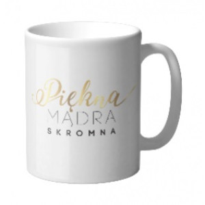 Kubek PREMIUM Q PIĘKNA,MĄDRA,SKROMNA