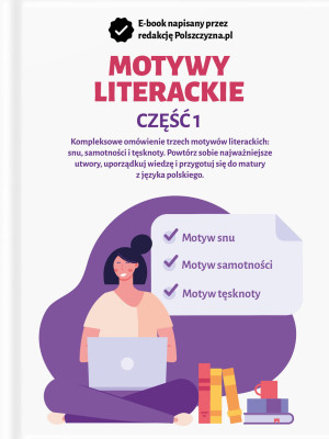 MOTYWY LITERACKIE - CZĘŚĆ I. SEN, SAMOTNOŚĆ I TĘSKNOTA / Polszczyzna.pl / e-book