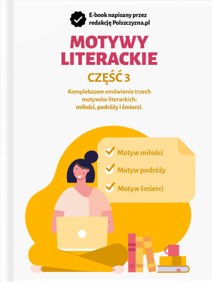 MOTYWY LITERACKIE - CZĘŚĆ III. MIŁOŚĆ, PODRÓŻ, ŚMIERĆ / Polszczyzna.pl / e-book