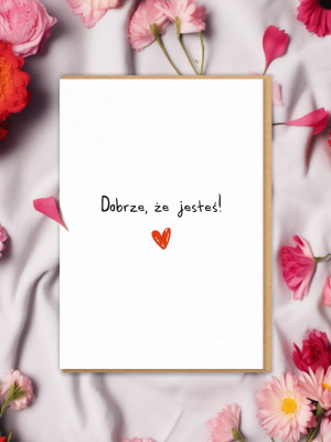 DOBRZE, ŻE JESTEŚ / uniwersalna kartka okolicznościowa