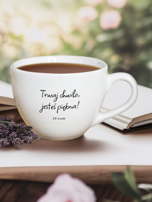 TRWAJ CHWILO, JESTEŚ PIĘKNA / GOETHE / kubek biały z uchem / 500 ml