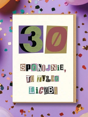SPOKOJNIE, TO TYLKO LICZBA / 30 / kartka na urodziny