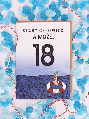 STARY CZŁOWIEK, A MOŻE… / kartka na 18. urodziny