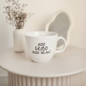 Kubek 1 litr - Albo grubo albo wcale!