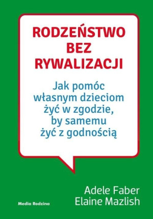 RODZEŃSTWO BEZ RYWALIZACJI - A. FABER E. MAZLISH - MEDIA RODZINA