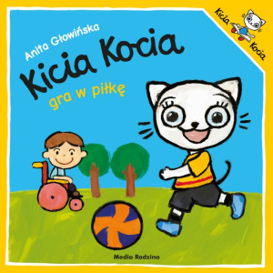 Kicia kocia gra w piłkę - anita głowińska - media rodzina