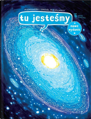 Tu Jesteśmy - Kosmiczne Wyprawy, Wizje i Eksperymenty - Aleksandra i Daniel Mizielińscy - Wydawnictwo Dwie Siostry