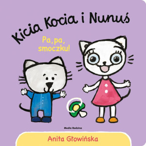 Kicia kocia i nunuś. pa, pa smoczku! - anita głowińska - media rodzina