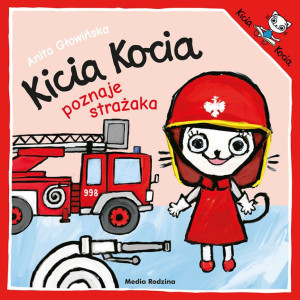 Kicia kocia poznaje strażaka - anita głowińska - media rodzina