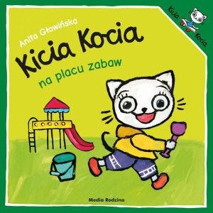 KICIA KOCIA NA PLACU ZABAW - Anita Głowińska - MEDIA RODZINA