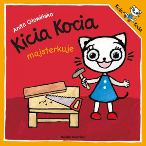 Kicia kocia majsterkuje - anita głowińska - media rodzina