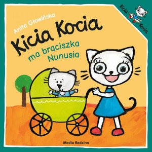 Kicia kocia ma braciszka nunusia - anita głowińska - media rodzina