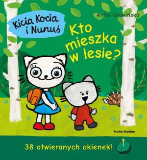 KICIA KOCIA I NUNUŚ. KTO MIESZKA W LESIE? - Anita Głowińska - MEDIA RODZINA