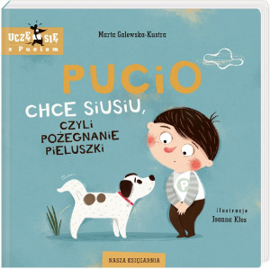 Pucio Chce Siusiu, Czyli Pożegnanie Pieluszki - Marta Galewska Kustra - Nasza Księgarnia