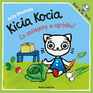 Kicia kocia. co zasiejemy w ogródku? - anita głowińska - media rodzina