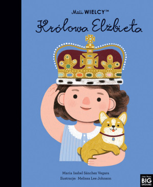 Królowa Elżbieta - Maria Isabel Sanchez Vegara - Mali WIELCY- Wydawnictwo SmartBooks