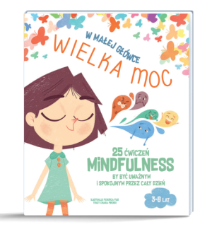 W Małej Główce Wielka Moc - 25 Ćwiczeń Mindfulness - Chiara Piroddi - Wydawnictwo Api Papi
