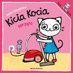 Kicia kocia sprząta - anita głowińska - media rodzina