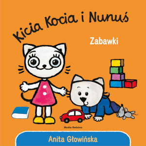 Kicia kocia i nunuś. zabawki - anita głowińska - media rodzina