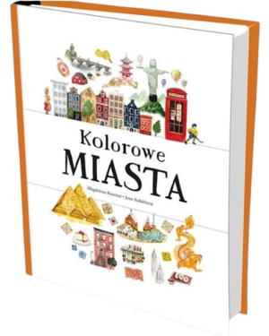 Kolorowe Miasta - Fascynująca Podróż Po Najbardziej Malowniczych Miastach Świata - TATA ROBI KSIĄŻKI