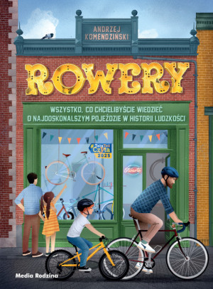 Rowery - Wszystko, co Chcielibyście Wiedzieć - Album o Historii Rowerów i Kolarstwa - Andrzej Komendziński - Media Rodzina