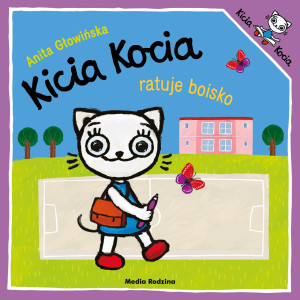 Kicia Kocia Ratuje Boisko - Anita Głowińska - Wydawnictwo Media Rodzina