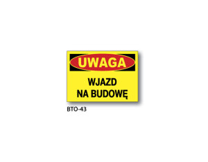 BIS - ZNAK Uwaga wjazd na budowę (BTO-43)