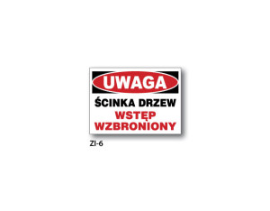 BIS - ZNAK Uwaga! Ścinka drzew. Wstęp wzbroniony! (ZI-6)