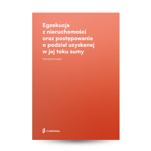 Egzekucja z nieruchomości oraz postępowanie o podział uzyskanej w jej toku sumy