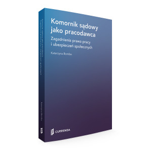 Komornik sądowy jako pracodawca - zagadnienia prawa pracy i ubezpieczeń społecznych