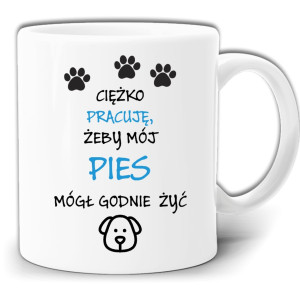 CIĘŻKO PRACUJĘ ŻEBY MÓJ PIES MÓGŁ GODNIE ŻYĆ KUBEK W PUDEŁKU GW195