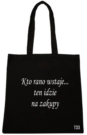 TORBA Z NADRUKIEM NAPISEM KTO RANO WSTAJE T33 - TORBY RÓZNE WZORY