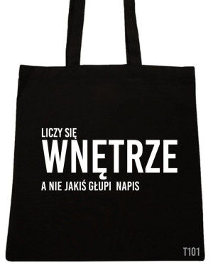 LICZY SIĘ WNĘTRZE A NIE NAPIS TORBA Z NADRUKIEM WZÓR T101
