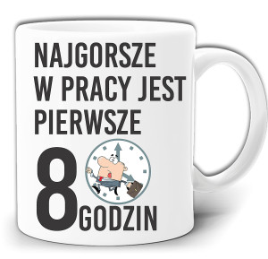 NAJGORSZE W PRACY JEST PIERWSZE 8GODZIN ŚMIESZNY KUBEK W PUDEŁKU GW250