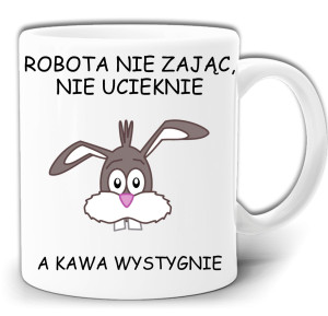 ROBOTA NIE ZAJĄC NIE UCIEKNIE, A KAWA WYSTYGNIE KUBEK + PUDEŁKO GW567