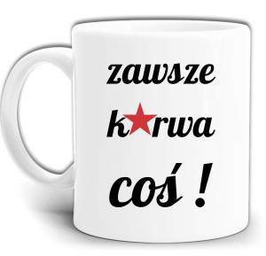 ZAWSZE K*RWA COŚ ŚMIESZNY KUBEK + PUDEŁKO GW724