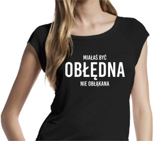 KOSZULKA NADRUK MIAŁAŚ BYĆ OBŁĘDNA OBŁĄKANA L