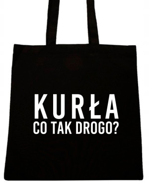 KURŁA CO TA DROGO? TORBA Z NAPISEM NADRUK WZÓR T70