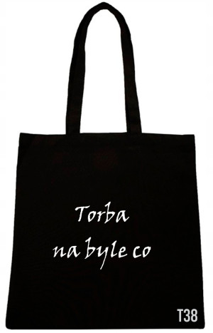 TORBA Z NAPISEM NADRUK TORBA NA BYLE CO WZORY T38