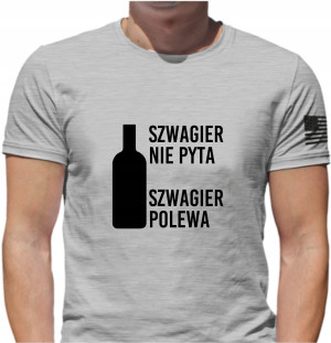 KOSZULKA NADRUK FUNNY SZWAGIER NIE PYTA POLEWA L