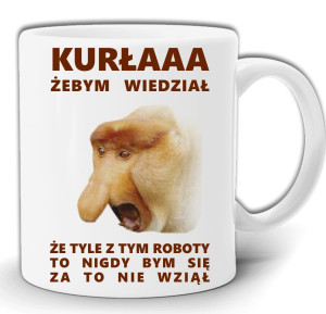 NOSACZ JANUSZ ŻEBYM WIEDZIAŁ ŻE TYLE Z TYM ROBOTY BĘDZIE... KUBEK W PUDEŁKU GW50
