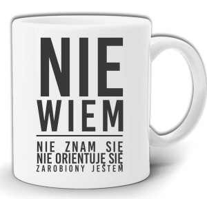 NIE WIEM NIE ZNAM SIĘ ZAROBIONY JESTEM KUBEK W PUDEŁKU GW47