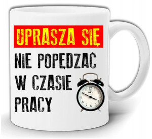 PROSZĘ NIĘ POPĘDZAĆ MNIE W CZASIE PRACY KUBEK W PUDEŁKU GW57