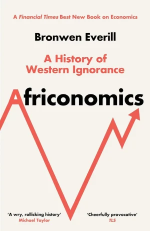 Africonomics. A History of Western Ignorance and African Economics wer. angielska - Bronwen Everill - książka