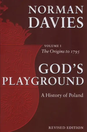 God's Playground A History of Poland. Volume 1 - Norman Davies - książka